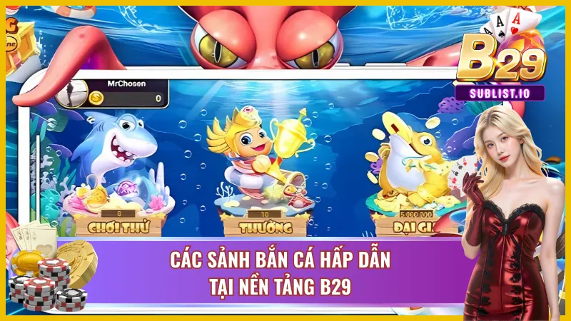 Bắn cá B29 - Siêu Phẩm Game Bắn Cá Đổi Thưởng Hấp Dẫn 5 Các trò chơi bắn cá hấp dẫn tại nền tảng B29