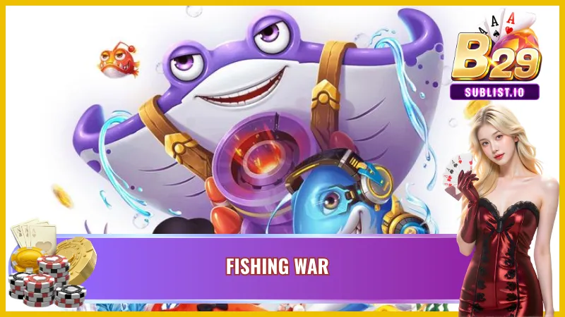 Bắn cá B29 - Siêu Phẩm Game Bắn Cá Đổi Thưởng Hấp Dẫn 6 Bắn cá B29 - Fishing War