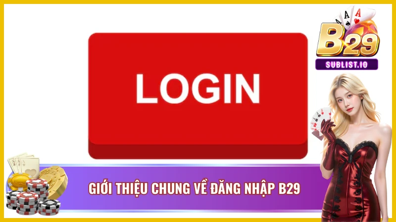 Cách Đăng Nhập B29 Thành Công 100% Trên Mọi Thiết Bị 1 Khám phá thế giới giải trí và bảo mật tối ưu
