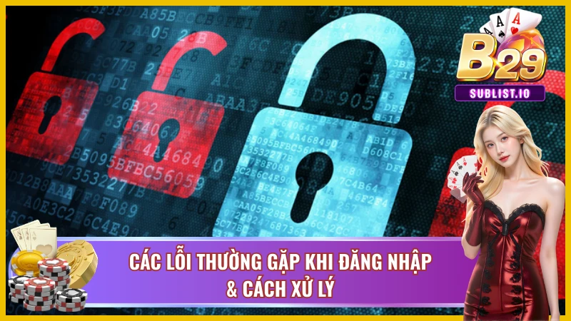 Cách Đăng Nhập B29 Thành Công 100% Trên Mọi Thiết Bị 5 Xử lý tức thì những lỗi đăng nhập hay gặp