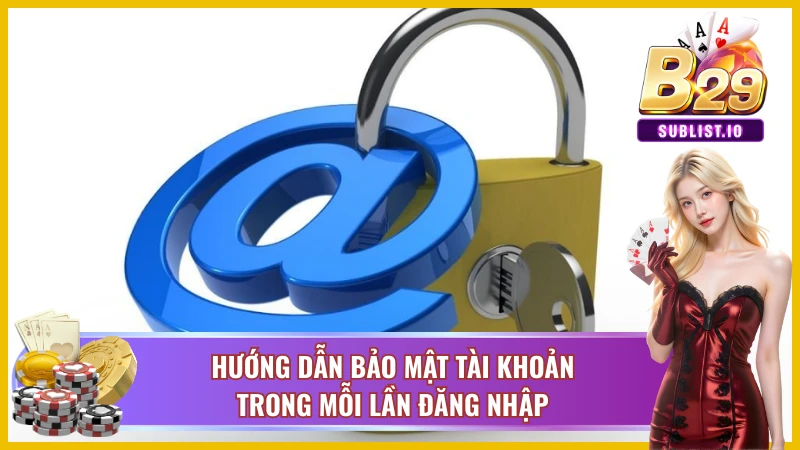 Cách Đăng Nhập B29 Thành Công 100% Trên Mọi Thiết Bị 6 Nắm Vững Mẹo Bảo Mật Để Đăng Nhập B29 An Toàn