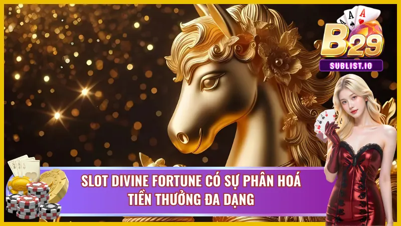 Divine Fortune B29 - Khám Phá Slot Nổ Hũ Ăn Khách Nhất 2025 4 Divine Fortune B29 đa dạng về việc thu thập tiền thưởng