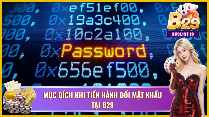Hướng Dẫn Đổi Mật Khẩu B29 Cho Tân Thủ Nhanh Gọn Nhất 1 Mục đích chính khi tiến hành đổi mật khẩu