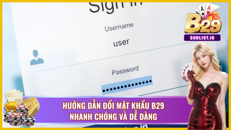 Hướng Dẫn Đổi Mật Khẩu B29 Cho Tân Thủ Nhanh Gọn Nhất 2 Hướng dẫn cược thủ đổi mật khẩu B29 chi tiết