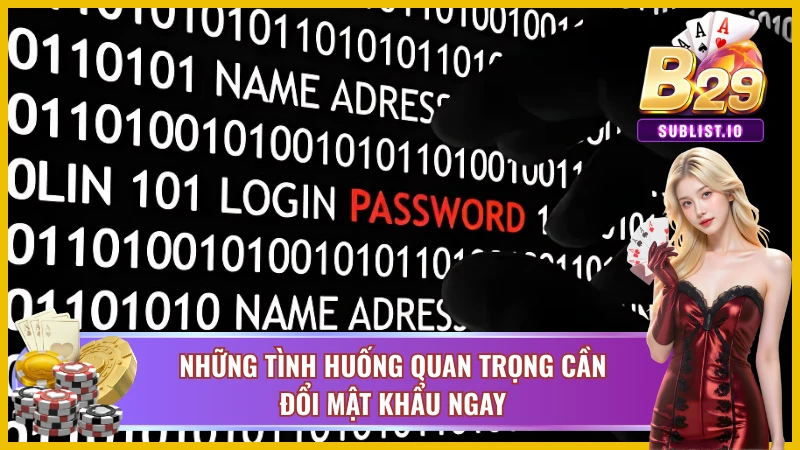 Hướng Dẫn Đổi Mật Khẩu B29 Cho Tân Thủ Nhanh Gọn Nhất 3 ‘Các trường hợp cần tiến hành đổi mật khẩu
