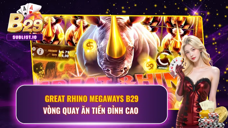 Great Rhino Megaways B29 - Vòng Quay Ăn Tiền Đỉnh Cao 1 Great Rhino Megaways