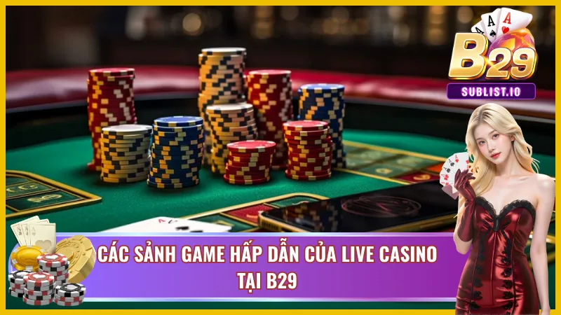 Live Casino B29 – Thiên Đường Sòng Bài Trực Tuyến Sống Động 4 Những sảnh game hấp dẫn chờ đón bạn tại Live Casino B29