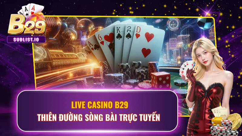 Live Casino B29 – Thiên Đường Sòng Bài Trực Tuyến Sống Động 1 Live Casino