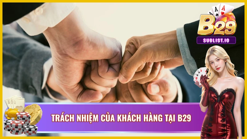 Miễn Trừ Trách Nhiệm B29 Với Những Chính Sách Cực Chi Tiết 3 Tìm hiểu trách nhiệm người dùng tại nhà cái