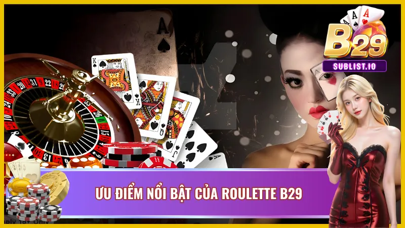 Roulette B29 - Trò Chơi Hấp Dẫn Bậc Nhất Tại Casino Online 3 Ưu điểm nổi bật của roulette B29
