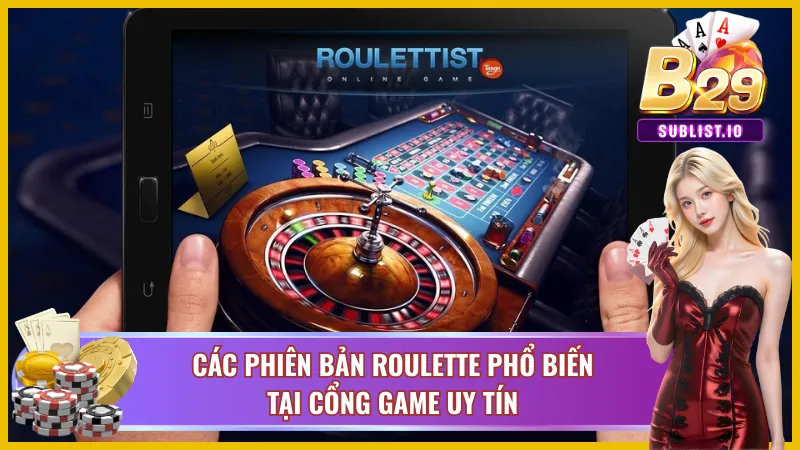 Roulette B29 - Trò Chơi Hấp Dẫn Bậc Nhất Tại Casino Online 4 Các phiên bản roulette phổ biến tại cổng game uy tín